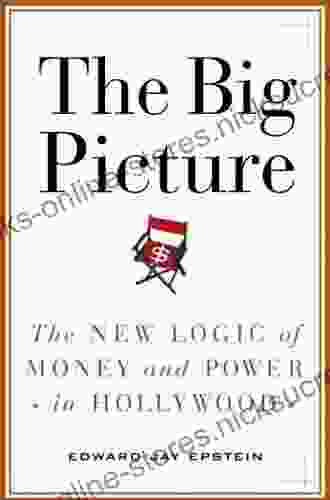 The Big Picture: The New Logic Of Money And Power In Hollywood