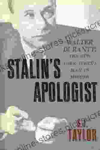 Stalin S Apologist: Walter Duranty: The New York Times S Man In Moscow