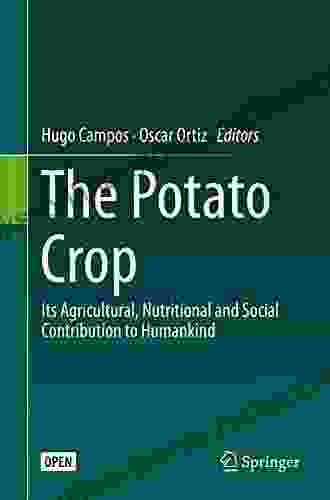 The Potato Crop: Its Agricultural Nutritional And Social Contribution To Humankind