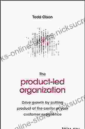 The Product Led Organization: Drive Growth By Putting Product At The Center Of Your Customer Experience