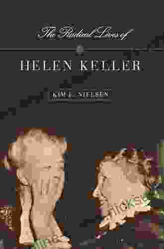 The Radical Lives of Helen Keller (The History of Disability 1)