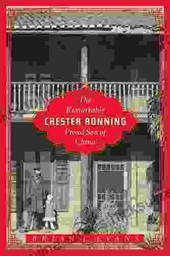 The Remarkable Chester Ronning: Proud Son of China