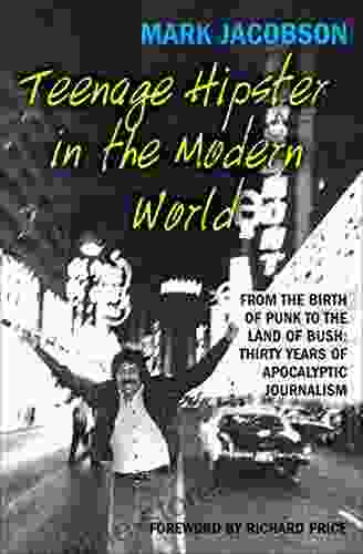 Teenage Hipster In The Modern World: From The Birth Of Punk To The Land Of Bush: Thirty Years Of Apocalyptic Journalism