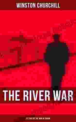 The River War (History of the War in Sudan): Historical Autobiographical Account of the Reconquest of Sudan