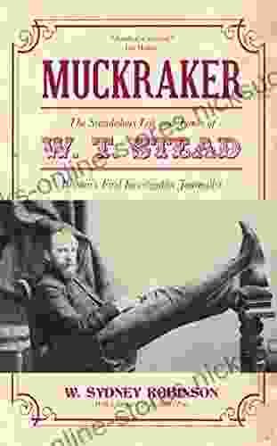 Muckraker: The Scandalous Life and Times of W T Stead Britain s First Investigative Journalist