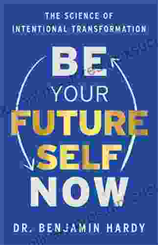 Be Your Future Self Now: The Science of Intentional Transformation