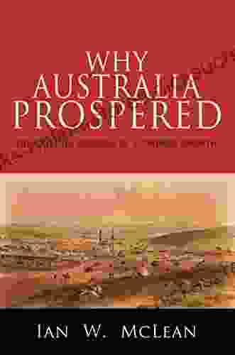 Why Australia Prospered: The Shifting Sources of Economic Growth (The Princeton Economic History of the Western World 43)