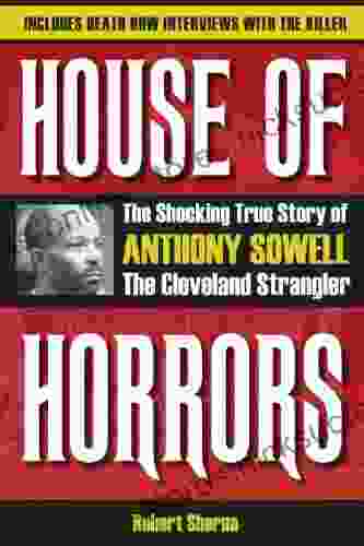 House Of Horrors: The Shocking True Story Of Anthony Sowell The Cleveland Strangler