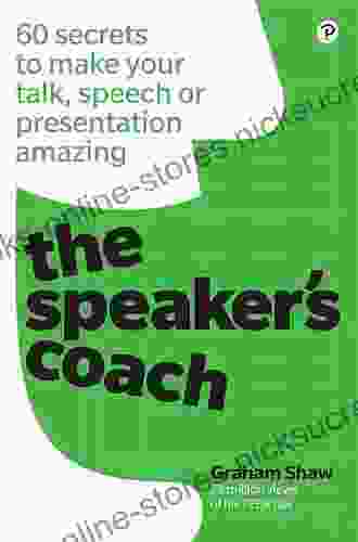 The Speaker S Coach: 60 Secrets To Make Your Talk Speech Or Presentation Amazing