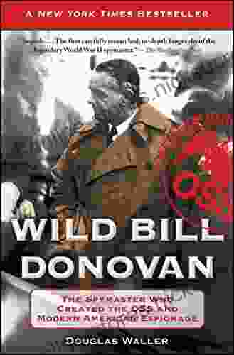 Wild Bill Donovan: The Spymaster Who Created The OSS And Modern American Espionage