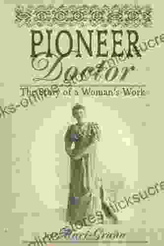 Pioneer Doctor: The Story Of A Woman S Work