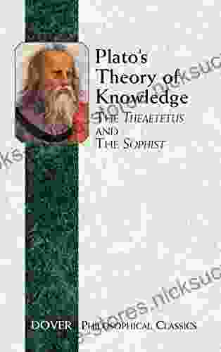 Plato s Theory of Knowledge: The Theaetetus and the Sophist (Dover Philosophical Classics)