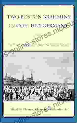 Two Boston Brahmins In Goethe S Germany: The Travel Journals Of Anna And George Ticknor