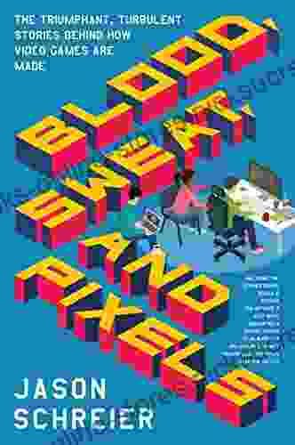 Blood Sweat And Pixels: The Triumphant Turbulent Stories Behind How Video Games Are Made