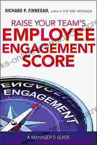 Raise Your Team s Employee Engagement Score: A Manager s Guide