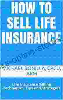 How to Sell Life Insurance : Life Insurance Selling Techniques Tips and Strategies (Life Insurance Sales 3)