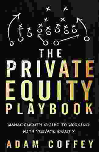 The Private Equity Playbook: Management S Guide To Working With Private Equity