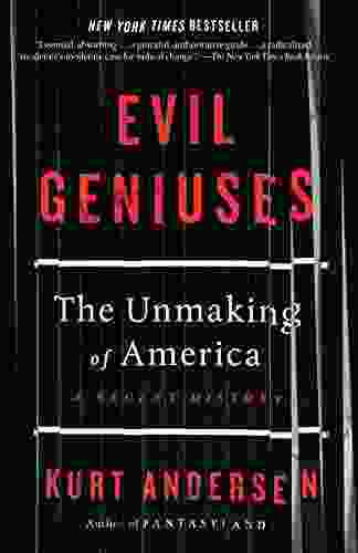 Evil Geniuses: The Unmaking Of America: A Recent History