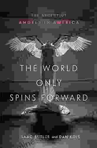 The World Only Spins Forward: The Ascent of Angels in America