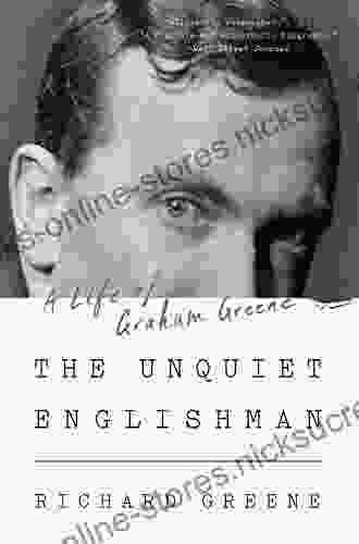 The Unquiet Englishman: A Life Of Graham Greene