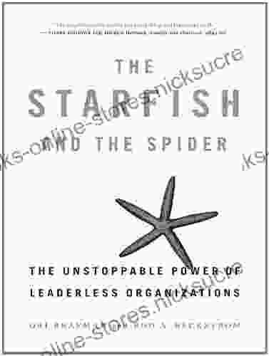 The Starfish And The Spider: The Unstoppable Power Of Leaderless Organizations