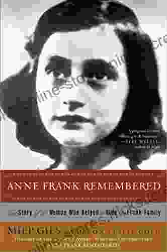 Anne Frank Remembered: The Story Of The Woman Who Helped To Hide The Frank Family