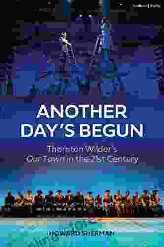 Another Day S Begun: Thornton Wilder S Our Town In The 21st Century