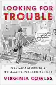 Looking For Trouble: The Classic Memoir Of A Trailblazing War Correspondent