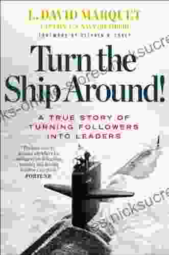 Turn the Ship Around : A True Story of Turning Followers into Leaders