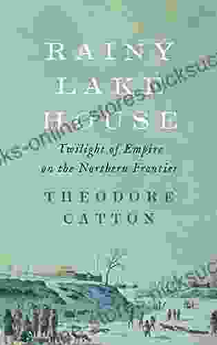 Rainy Lake House: Twilight of Empire on the Northern Frontier