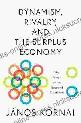 Dynamism Rivalry And The Surplus Economy: Two Essays On The Nature Of Capitalism