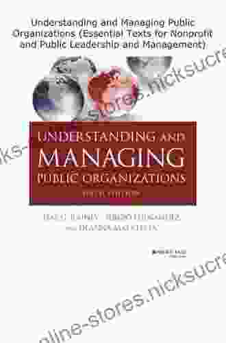 Understanding And Managing Public Organizations (Essential Texts For Nonprofit And Public Leadership And Management)