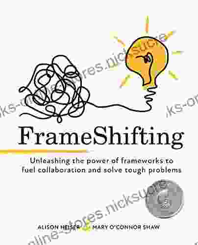 FrameShifting: unleashing the power of frameworks to fuel collaboration and solve tough problems