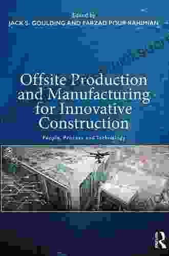 Offsite Production And Manufacturing For Innovative Construction: People Process And Technology