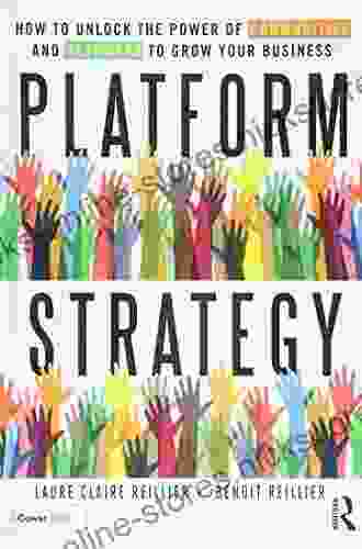 Platform Strategy: How To Unlock The Power Of Communities And Networks To Grow Your Business