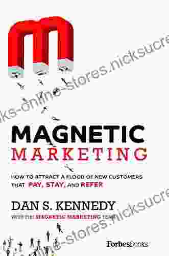 Magnetic Marketing: How To Attract A Flood Of New Customers That Pay Stay and Refer