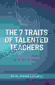 The 7 Traits Of Talented Teachers: Professional Genetics Of Great Educators