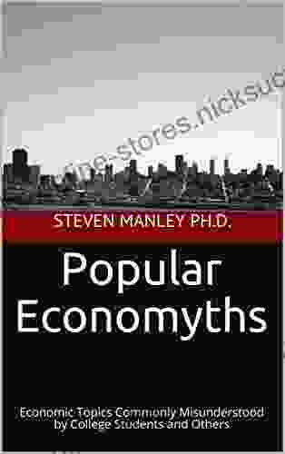 Popular Economyths: Economic Topics Commonly Misunderstood By College Students And Others