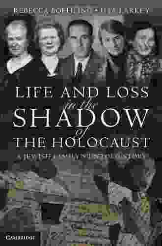 Life And Loss In The Shadow Of The Holocaust: A Jewish Family S Untold Story