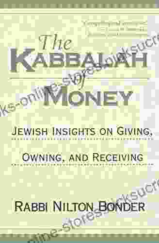 The Kabbalah of Money: Jewish Insights on Giving Owning and Receiving