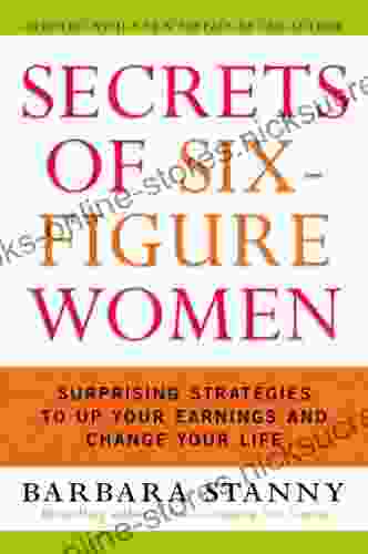 Secrets of Six Figure Women: Surprising Strategies to Up Your Earnings and Change Your Life