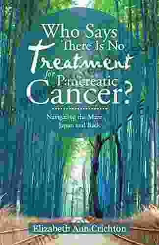 Who Says There Is No Treatment for Pancreatic Cancer?: Navigating the Maze Japan and Back