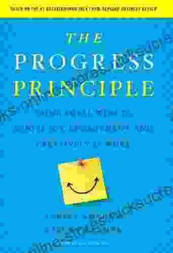 The Progress Principle: Using Small Wins To Ignite Joy Engagement And Creativity At Work