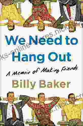 We Need To Hang Out: A Memoir Of Making Friends