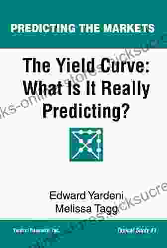 The Yield Curve: What Is It Really Predicting? (Predicting The Markets Topical Study 1)