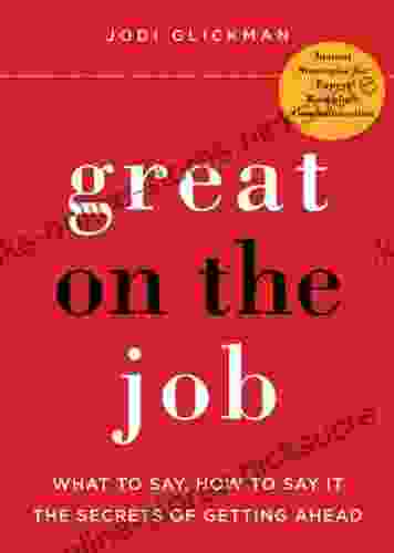 Great On The Job: What To Say How To Say It The Secrets Of Getting Ahead (What To Say How To Say It The Secrets Of Getting Ahead)