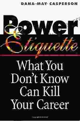 Power Etiquette: What You Don t Know Can Kill Your Career