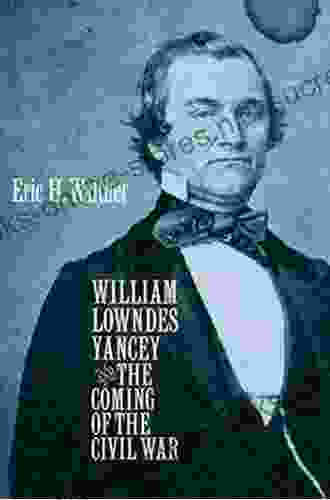 William Lowndes Yancey And The Coming Of The Civil War (Civil War America)