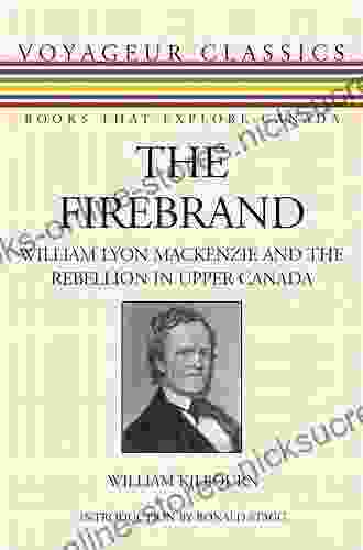 The Firebrand: William Lyon Mackenzie and the Rebellion in Upper Canada (Voyageur Classics 10)