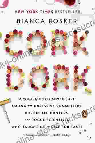 Cork Dork: A Wine Fueled Adventure Among The Obsessive Sommeliers Big Bottle Hunters And Rogue Scientists Who Taught Me To Live For Taste